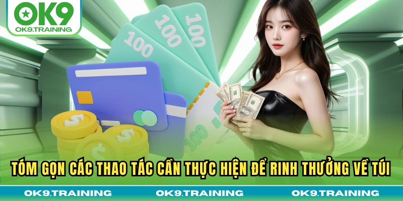 Tóm gọn các thao tác cần thực hiện để rinh thưởng về túi